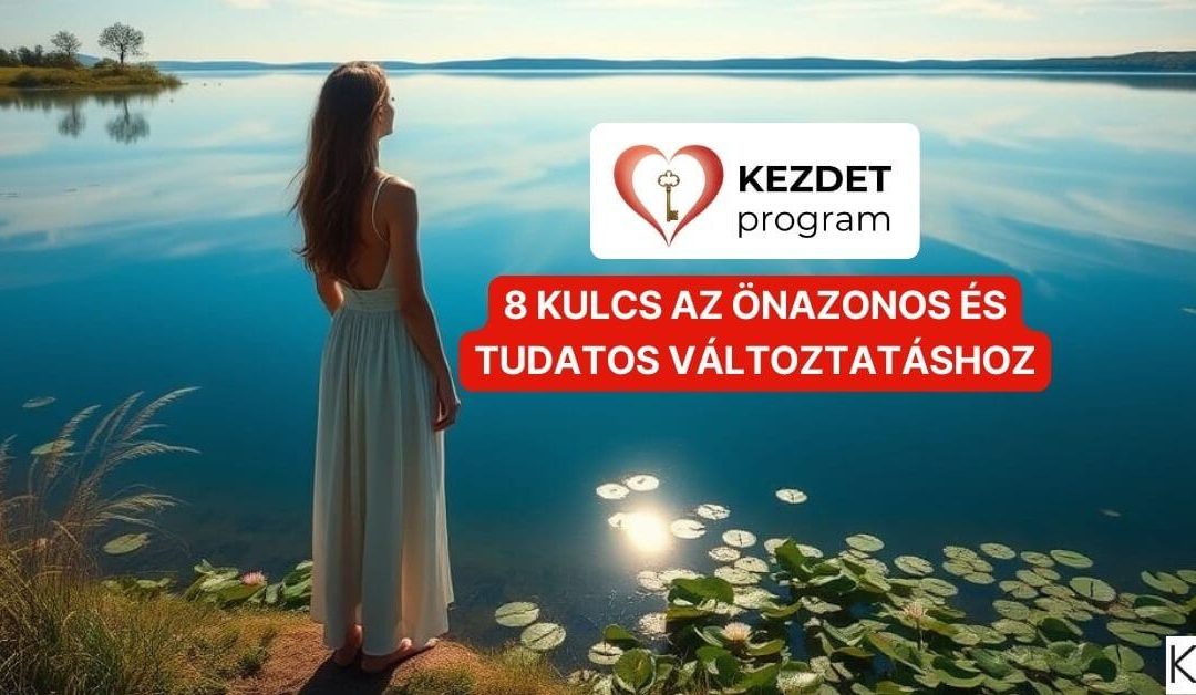 Kezdet program 8 kulcs az önazonos és tudatos változtatáshoz